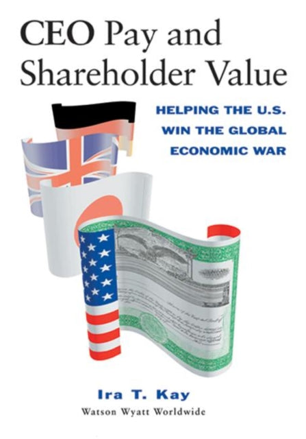 Book cover of: CEO Pay and Shareholder Value. By: Ira T. Kay