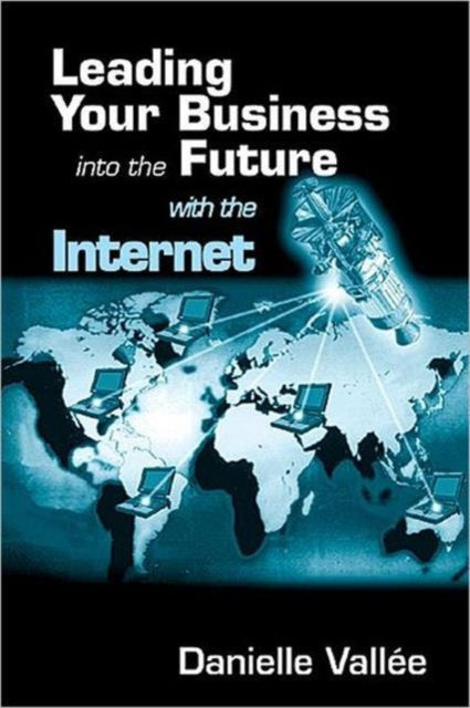 Book cover of: Leading Your Business into the Future with the Internet