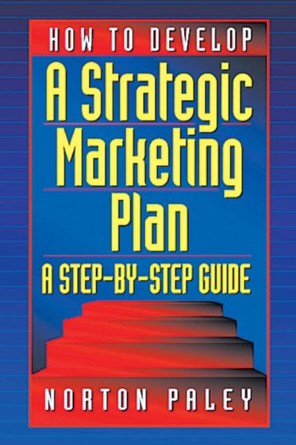 Book cover of: How to Develop a Strategic Marketing Plan. By: Norton Paley