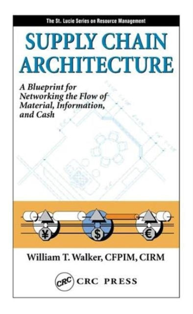 Book cover of: Supply Chain Architecture. By: CFPIM, CIRM, William T. Walker