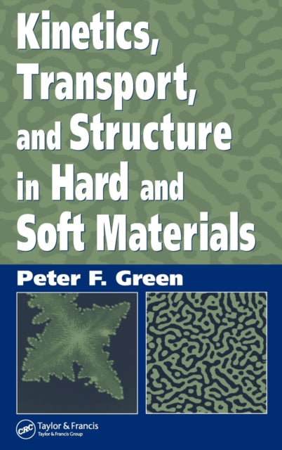 Book cover of: Kinetics, Transport, and Structure in Hard and Soft Materials. By: Peter F. Green