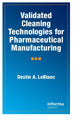 Book cover of: Validated Cleaning Technologies for Pharmaceutical Manufacturing. By: Destin A. LeBlanc