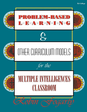 Problem-Based Learning & Other Curriculum Models for the Multiple Intelligences Classroom