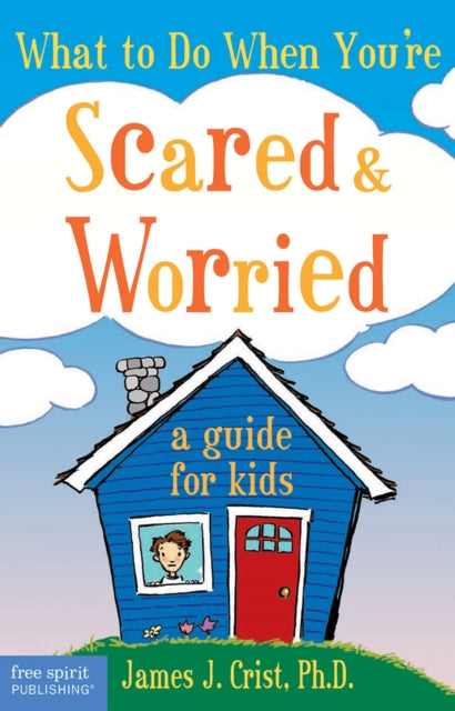 Book cover of: What to Do When You're Scared & Worried. By: James J. Crist