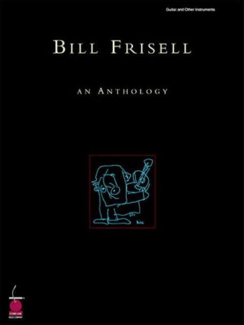 Book cover of: Bill Frisell - An Anthology. By: Bill Frisell