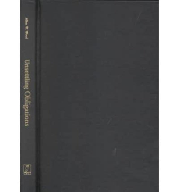 Book cover of: Unsettling Obligations. By: Allen W. Wood
