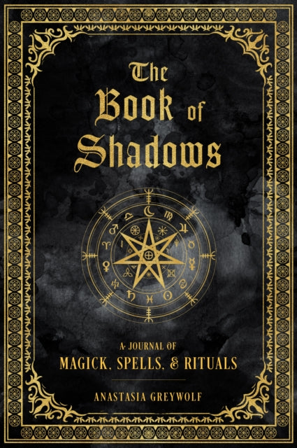 Book of Shadows, A Journal of Magick, Spells, & Rituals 9781577152422 Anastasia Greywolf