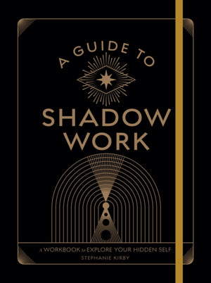 Guide to Shadow Work, A Workbook to Explore Your Hidden Self