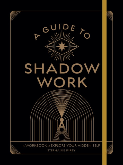 Guide to Shadow Work, A Workbook to Explore Your Hidden Self