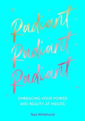 Radiant, Embracing Your Power and Beauty at Midlife