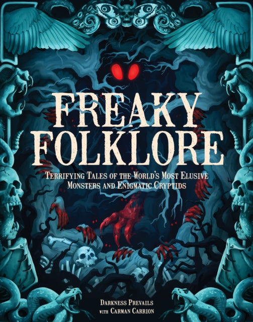 Freaky Folklore, Terrifying Tales of the World's Most Elusive Monsters and Enigmatic Cryptids 9781577154419 Darkness Prevails