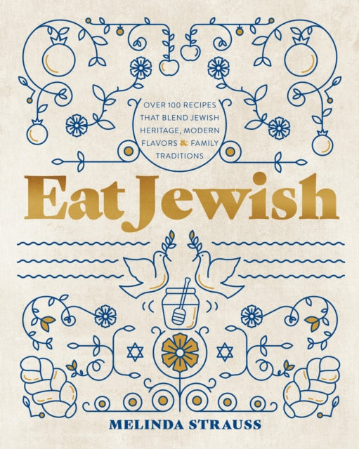 Eat Jewish, Over 100 Recipes That Blend Jewish Heritage, Modern Flavors, and Family Traditions 9781577154730 Melinda Strauss