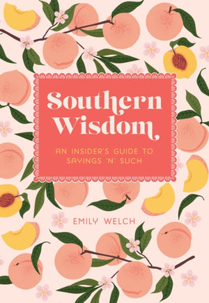 Southern Wisdom, An Insider’s Guide to Sayings ’n’ Such