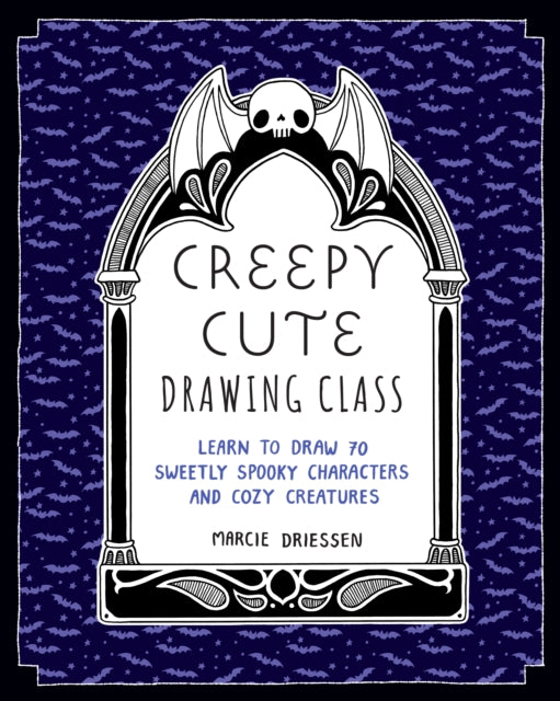 Creepy Cute Drawing Class, Learn to Draw 70 Sweetly Spooky Characters and Cozy Creatures 9781577154808 Marcie Driessen