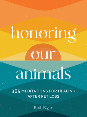 Honoring Our Animals, 365 Meditations for Healing after Pet Loss