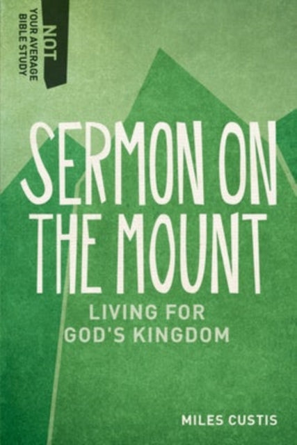 Book cover of: Sermon on the Mount – Living for God`s Kingdom. By: Miles Custis