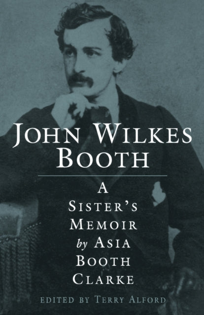 Book cover of: John Wilkes Booth. By: Asia Booth Clarke