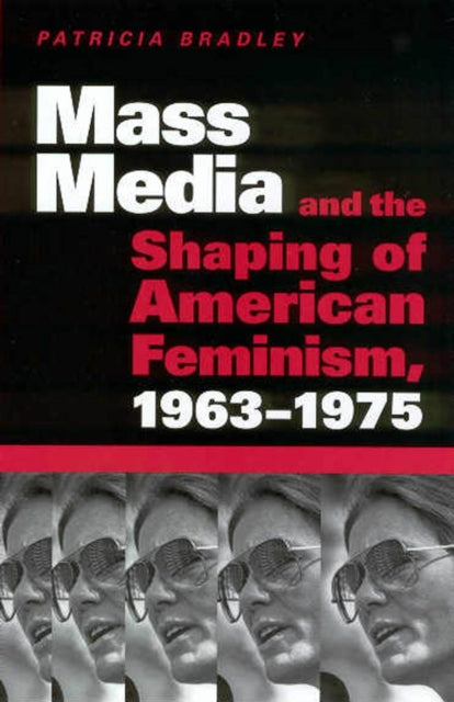 Book cover of: Mass Media and the Shaping of American Feminism, 1963-1975