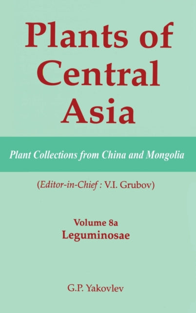 Book cover of: Plants of Central Asia - Plant Collection from China and Mongolia, Vol. 8a. By: G. P. Yakovlev