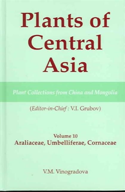 Book cover of: Plants of Central Asia - Plant Collection from China and Mongolia, Vol. 10. By: V. I. Grubov