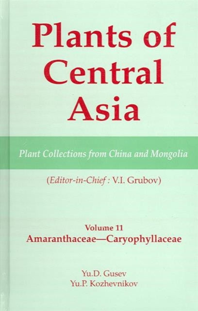 Book cover of: Plants of Central Asia - Plant Collection from China and Mongolia Vol. 11. By: Yu. D. Gusev
