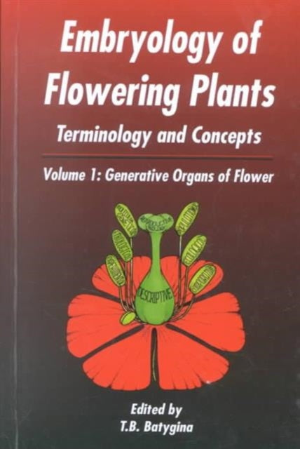 Book cover of: Embryology of Flowering Plants: Terminology and Concepts, Vol. 1. By: T. B. Batygina