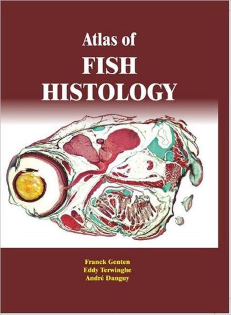 Book cover of: Atlas of Fish Histology. By: Franck Genten