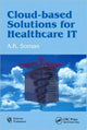 Book cover of: Cloud-Based Solutions for Healthcare IT. By: A. K. Soman