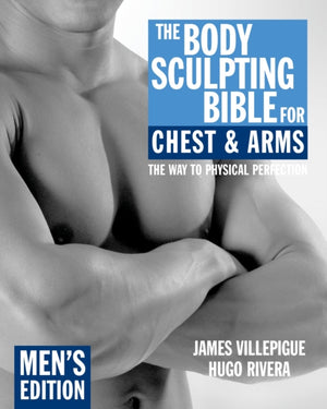 Body Sculpting Bible for Chest & Arms: Men's Edition