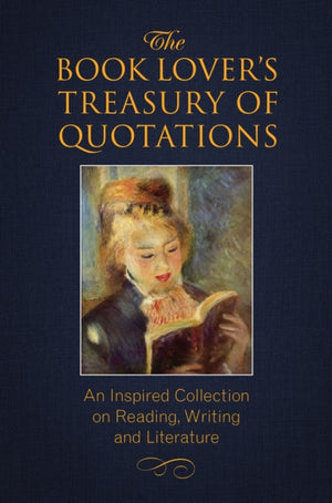 Book Lover's Treasury of Quotations, An Inspired Collection on Reading, Writing and Literature