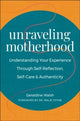 Book cover of: Unraveling Motherhood. By: Geraldine Walsh