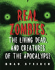 Book cover of: Real Zombies, The Living Dead And Creatures Of The Apocalypse. By: Brad Steiger