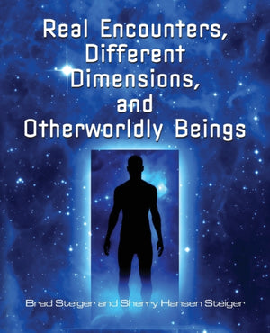 Real Encounters, Different Dimensions And Otherwordly Beings
