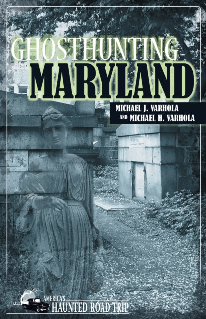 Book cover of: Ghosthunting Maryland. By: Michael J. Varhola