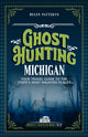 Book cover of: Ghost Hunting Michigan. By: Helen Pattskyn