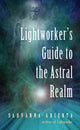 Book cover of: Lightworker'S Guide to the Astral Realm. By: Sahvanna Arienta