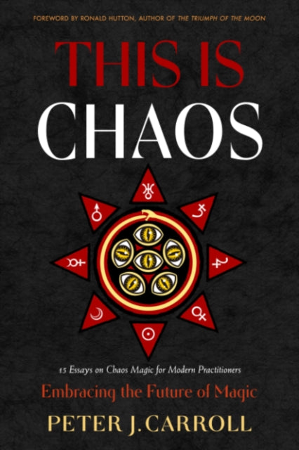 Book cover of: This Is Chaos: Embracing the Future of Magic. By: Peter J. Carroll