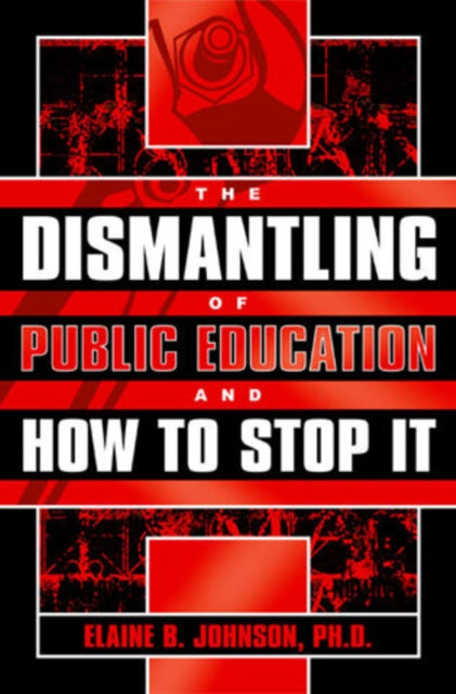 Book cover of: Dismantling of Public Education and How to Stop It. By: Elaine B. Johnson