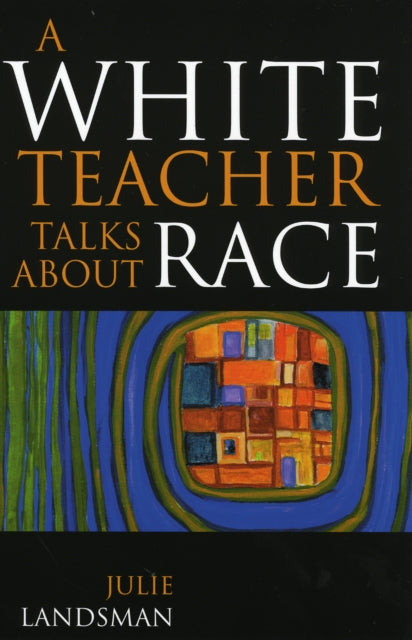 Book cover of: White Teacher Talks about Race. By: Julie Landsman