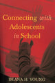 Book cover of: Connecting with Adolescents in School. By: Deana H. Young