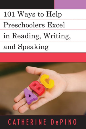 101 Ways to Help Preschoolers Excel in Reading, Writing, and Speaking