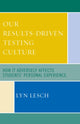Book cover of: Our Results-Driven, Testing Culture. By: Lesch Lyn