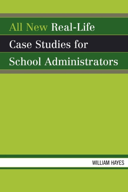 Book cover of: All New Real-Life Case Studies for School Administrators. By: Hayes William
