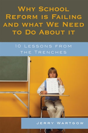 Why School Reform Is Failing and What We Need to Do about It
