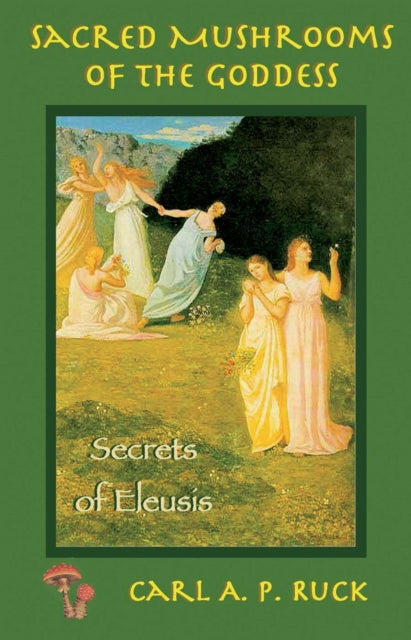 Book cover of: Sacred Mushrooms. By: Carl A. P. Ruck