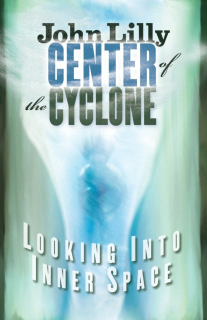 Book cover of: Center of the Cyclone. By: John Cunningham Lilly