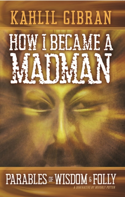 Book cover of: How I Became a Madman. By: Kahill Gibran