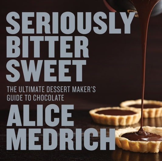 Book cover of: Seriously Bitter Sweet. By: Alice Medrich
