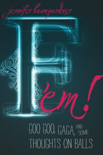 Book cover of: F 'em!. By: Jennifer Baumgardner