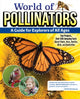 Book cover of: World of Pollinators: A Guide for Explorers of All Ages. By: Editors of Creative Homeowner